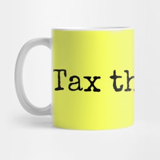 Tax the rich. Mug